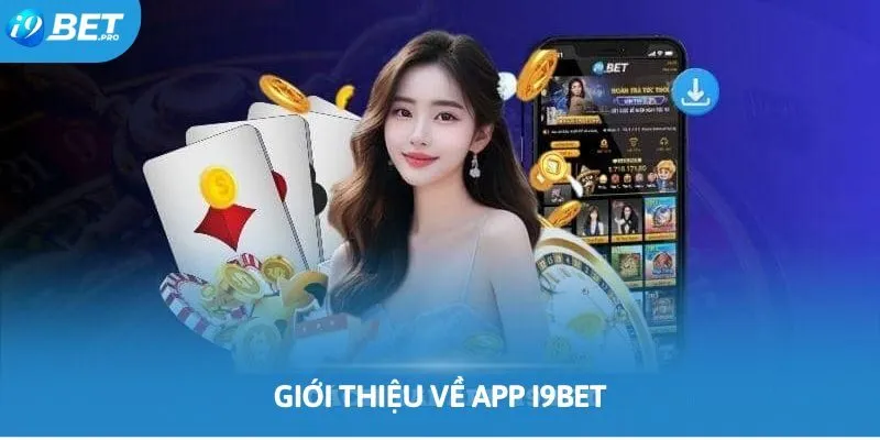 Giới thiệu sơ lược về ứng dụng cá cược trực tuyến I9bet Giới thiệu sơ lược về ứng dụng cá cược trực tuyến I9bet